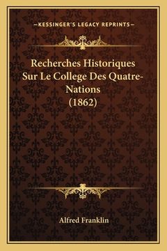 portada Recherches Historiques Sur Le College Des Quatre-Nations (1862) (en Francés)