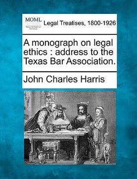 portada a monograph on legal ethics: address to the texas bar association. (in English)