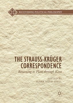 portada The Strauss-Krüger Correspondence: Returning to Plato Through Kant (en Inglés)