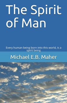 portada The Spirit of Man: Every Human Being Born Into This World; Is a Spirit Being (en Inglés)