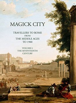 portada Magick City: Travellers to Rome from the Middle Ages to 1900: The Middle Ages to the Seventeenth Century