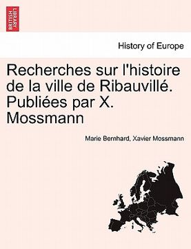 portada Recherches Sur L'Histoire de La Ville de Ribauvill . Publi Es Par X. Mossmann (en Francés)