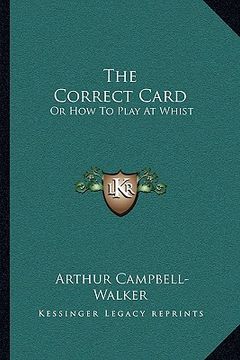 portada the correct card: or how to play at whist: a whist catechism (1877) (en Inglés)