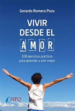 portada Vivir Desde el Amor: 108 Ejercicios Prácticos Para Aprender a Vivir Mejor (in Spanish)