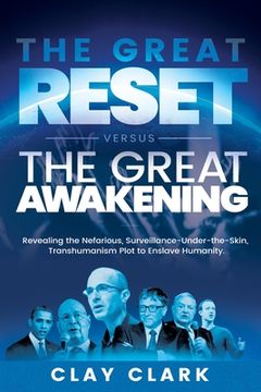 portada The Great Reset Versus The Great Awakening: Revealing the Nefarious, Surveillance-Under-The-Skin, Transhumanism Plot to Enslave Humanity (en Inglés)