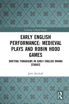 portada Early English Performance: Medieval Plays and Robin Hood Games: Shifting Paradigms in Early English Drama Studies (Variorum Collected Studies) (en Inglés)