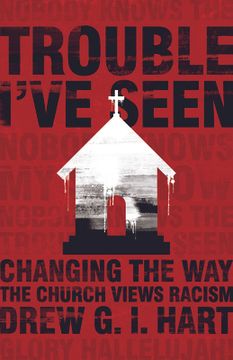 portada Trouble I've Seen: Changing the Way the Church Views Racism (en Inglés)