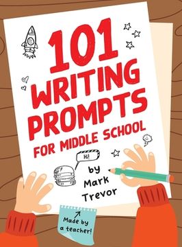 portada 101 Writing Prompts for Middle School: Fun and Engaging Prompts for Stories, Journals, Essays, Opinions, and Writing Assignments