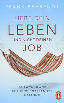 portada Liebe Dein Leben und Nicht Deinen Job. 10 Ratschläge für Eine Entspannte Haltung (en Alemán)