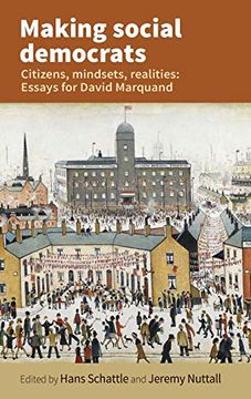 portada Making Social Democrats: Citizens, Mindsets, Realities: Essays for David Marquand (en Inglés)