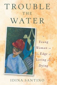 portada Trouble the Water: A Young Woman on the Edge of Living and Dying (en Inglés)