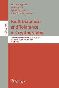 portada fault diagnosis and tolerance in cryptography: third international workshop, fdtc 2006, yokohama, japan, october 10, 2006, proceedings