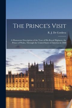 portada The Prince's Visit [microform]: a Humorous Description of the Tour of His Royal Highness, the Prince of Wales, Through the United States of America in (en Inglés)