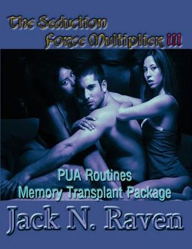 portada The Seduction Force Multiplier 3- PUA Routines Memory Transplant Package (en Inglés)