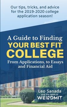 portada A Guide to Finding Your Best Fit College: From Applications, to Essays and Financial Aid (en Inglés)