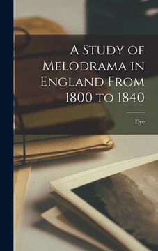 portada A Study of Melodrama in England From 1800 to 1840