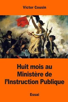 portada Huit mois au Ministère de l'Instruction Publique (in French)