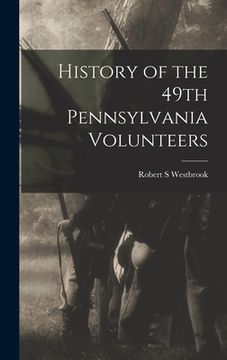 portada History of the 49th Pennsylvania Volunteers (en Inglés)