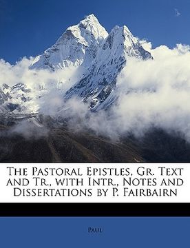 portada the pastoral epistles, gr. text and tr., with intr., notes and dissertations by p. fairbairn (in English)