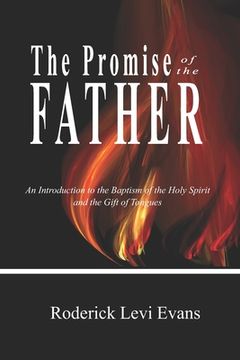 portada The Promise of the Father: An Introduction to the Baptism of the Holy Spirit and the Gift of Tongues (en Inglés)