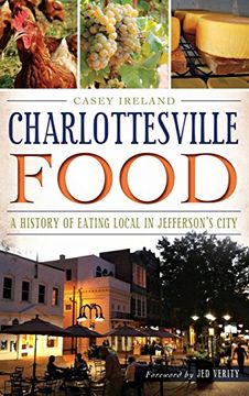 portada Charlottesville Food: A History of Eating Local in Jefferson's City (en Inglés)