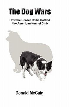 portada the dog wars: how the border collie battled the american kennel club (en Inglés)