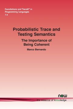 portada Probabilistic Trace and Testing Semantics: The Importance of Being Coherent (en Inglés)