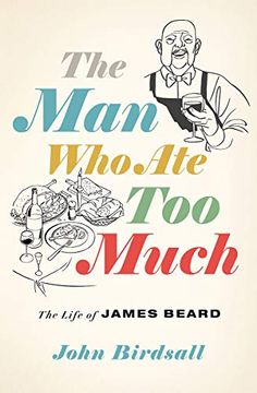 portada The man who ate too Much: The Life of James Beard (en Inglés)