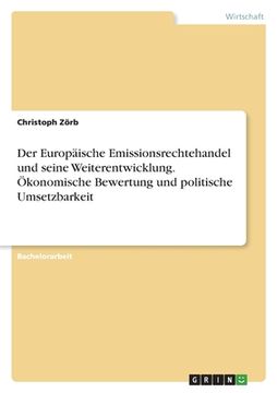 portada Der Europäische Emissionsrechtehandel und seine Weiterentwicklung. Ökonomische Bewertung und politische Umsetzbarkeit (en Alemán)
