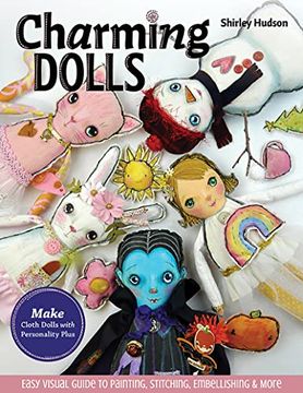 portada Charming Dolls: Make Cloth Dolls With Personality Plus; Easy Visual Guide to Painting, Stitching, Embellishing & More (en Inglés)
