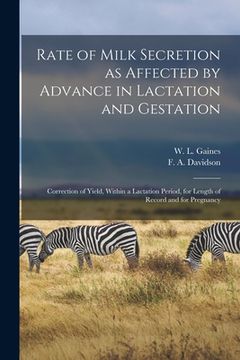 portada Rate of Milk Secretion as Affected by Advance in Lactation and Gestation: Correction of Yield, Within a Lactation Period, for Length of Record and for (en Inglés)