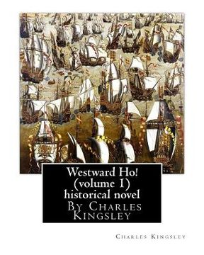 portada Westward Ho! By Charles Kingsley (volume 1) historical novel: The novel was based on the adventures of Elizabethan corsair Amyas Preston (Amyas Leigh