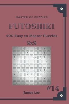 portada Master of Puzzles Futoshiki - 400 Easy to Master Puzzles 9x9 Vol.14 (en Inglés)