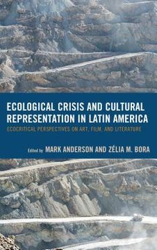 portada Ecological Crisis and Cultural Representation in Latin America: Ecocritical Perspectives on Art, Film, and Literature (in English)