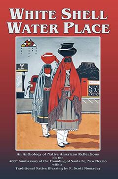 portada White Shell Water Place, Native American Reflections on the 400Th Anniversary of the Founding of Santa fe, new Mexico (en Inglés)