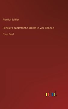 portada Schillers sämmtliche Werke in vier Bänden: Erster Band (en Alemán)