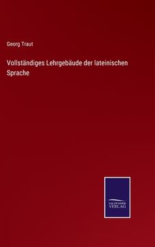 portada Vollständiges Lehrgebäude der lateinischen Sprache (en Alemán)