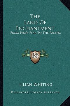 portada the land of enchantment: from pike's peak to the pacific (en Inglés)