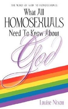 portada what all homosexuals need to know about god (en Inglés)