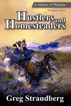 portada Hustlers and Homesteaders: A History of Montana, Volume Four (en Inglés)