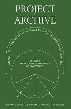 portada Project Archive: An Architectual Survey of Socially Engaging Extracanonical Works: Volume 1: Socially Engaging Forms of Domesticity