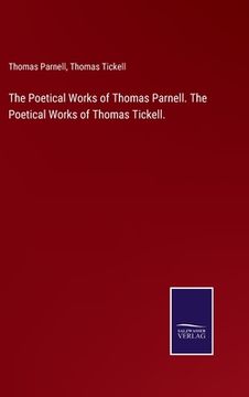 portada The Poetical Works of Thomas Parnell. The Poetical Works of Thomas Tickell. (en Inglés)