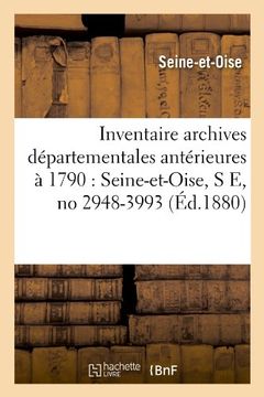 portada Inventaire Archives Departementales Anterieures a 1790: Seine-Et-Oise, S E, No 2948-3993 (Ed.1880) (Histoire) (French Edition)