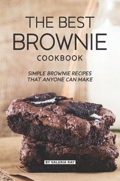 portada The Best Brownie Cookbook: Simple Brownie Recipes That Anyone Can Make (en Inglés)