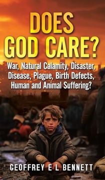 portada Does god Care? War, Natural Calamity, Disaster, Disease, Plague, Birth Defects, Human and Animal Suffering? (en Inglés)