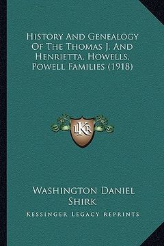 portada history and genealogy of the thomas j. and henrietta, howells, powell families (1918)