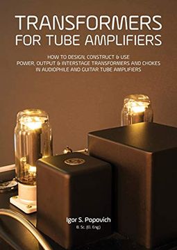 portada Transformers for Tube Amplifiers: How to Design, Construct & use Power, Output & Interstage Transformers and Chokes in Audiophile and Guitar Tube Amplifiers (in English)