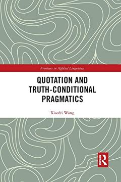 portada Quotation and Truth-Conditional Pragmatics (Frontiers in Applied Linguistics) 