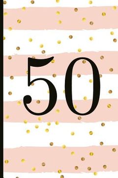 portada 50: A Beautiful 50th Birthday Gift and Keepsake to Write Down Special Moments (en Inglés)