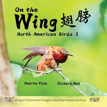 portada On the Wing 翅膀 - North American Birds 2: Bilingual Picture Book in English, Simplified Chinese and Pinyin